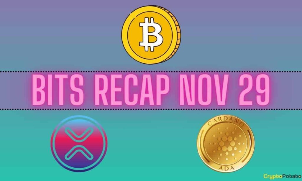 Ripple (XRP) Developments, Bitcoin (BTC) Price Predictions, and Cardano (ADA) Targets: Bits Recap Nov 29